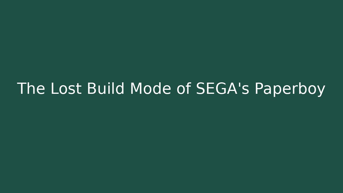The Lost Build Mode of SEGA's Paperboy