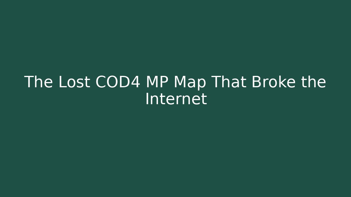 The Lost COD4 MP Map That Broke the Internet