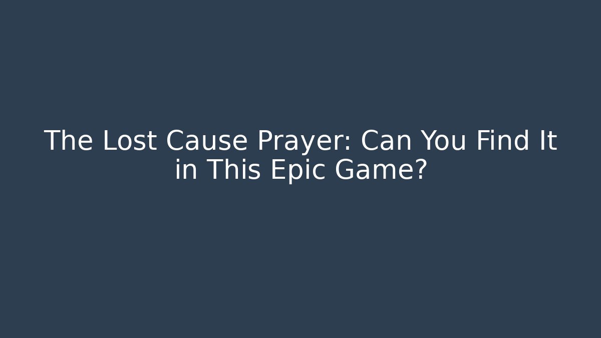 The Lost Cause Prayer: Can You Find It in This Epic Game?
