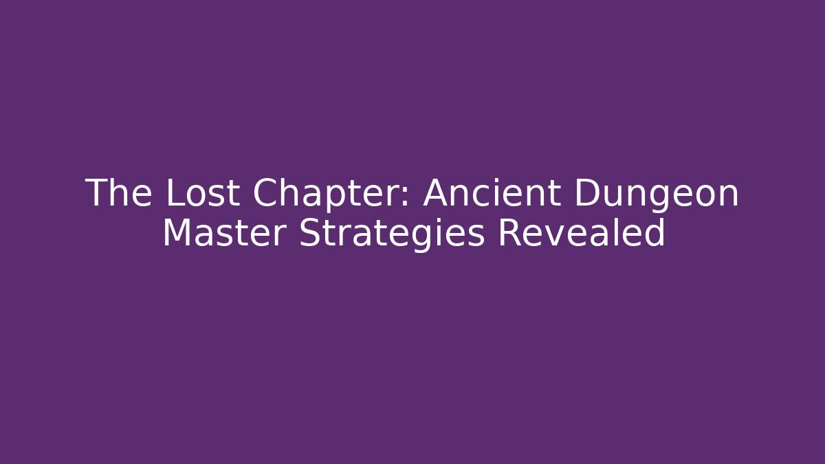 The Lost Chapter: Ancient Dungeon Master Strategies Revealed