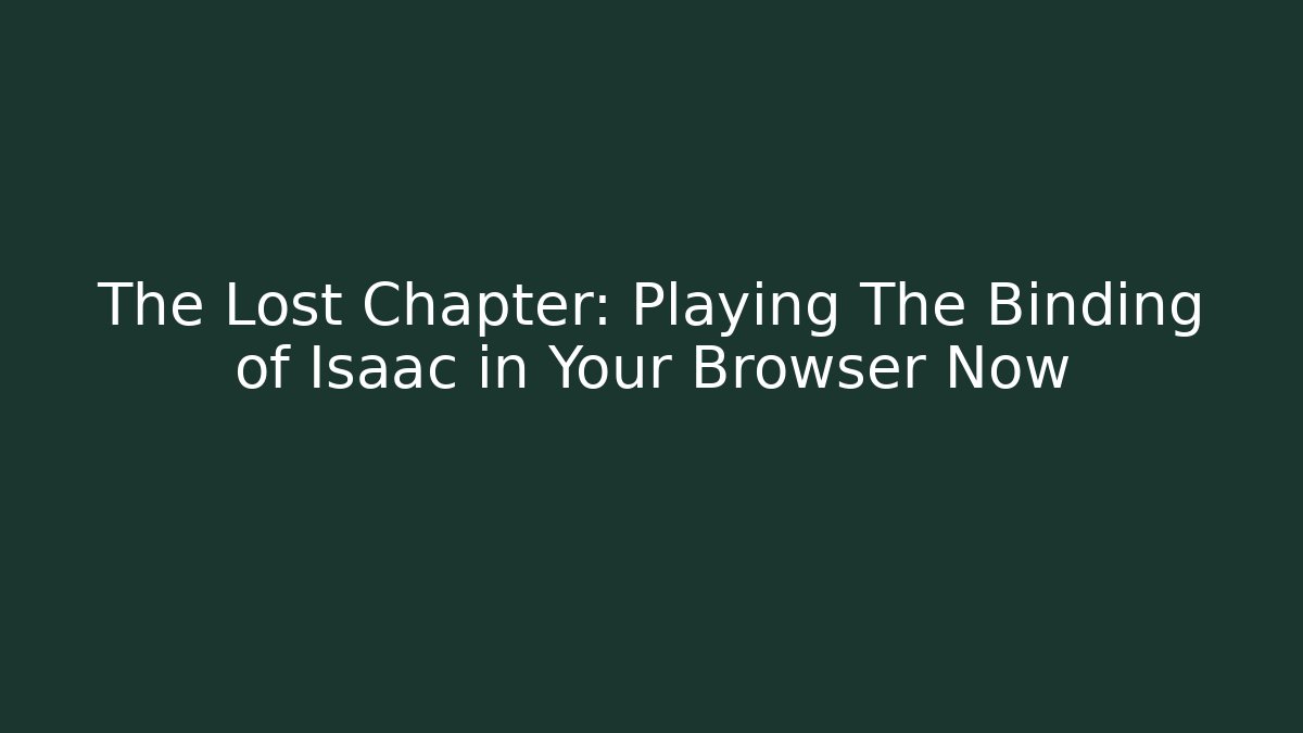 The Lost Chapter: Playing The Binding of Isaac in Your Browser Now