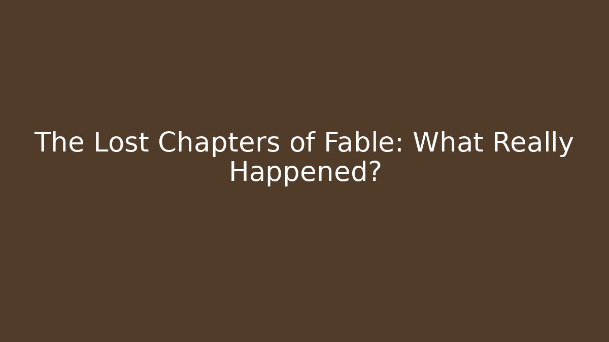 The Lost Chapters of Fable: What Really Happened?
