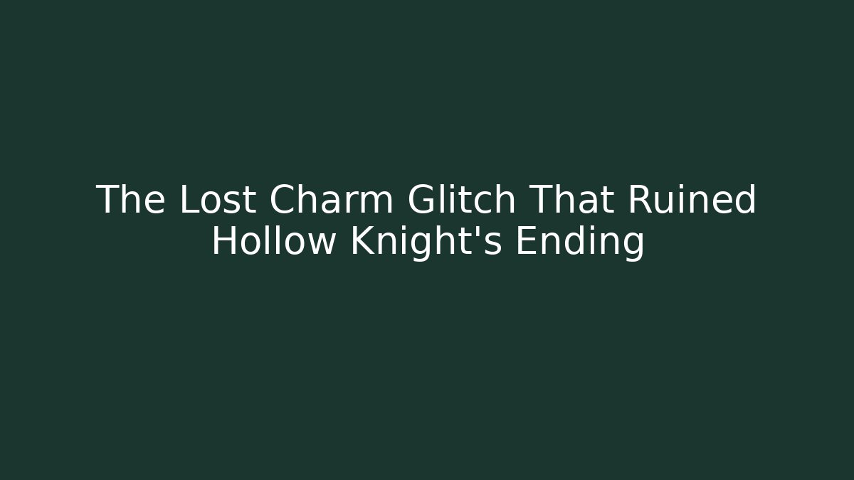 The Lost Charm Glitch That Ruined Hollow Knight's Ending