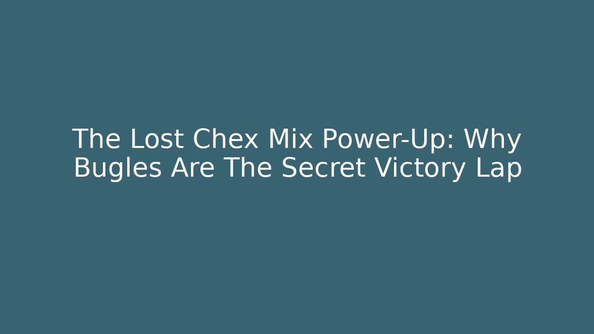 The Lost Chex Mix Power-Up: Why Bugles Are The Secret Victory Lap