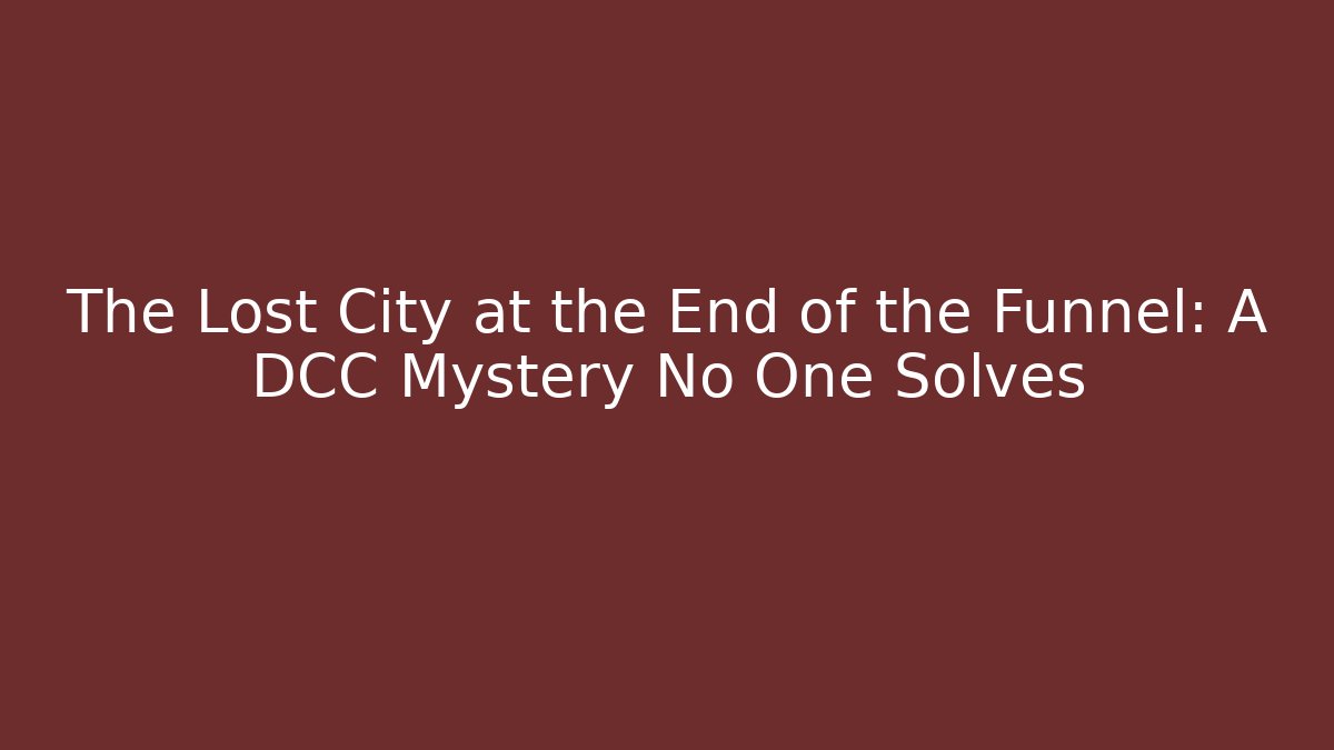 The Lost City at the End of the Funnel: A DCC Mystery No One Solves