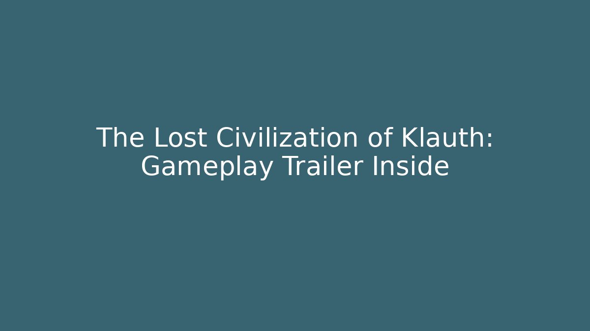The Lost Civilization of Klauth: Gameplay Trailer Inside