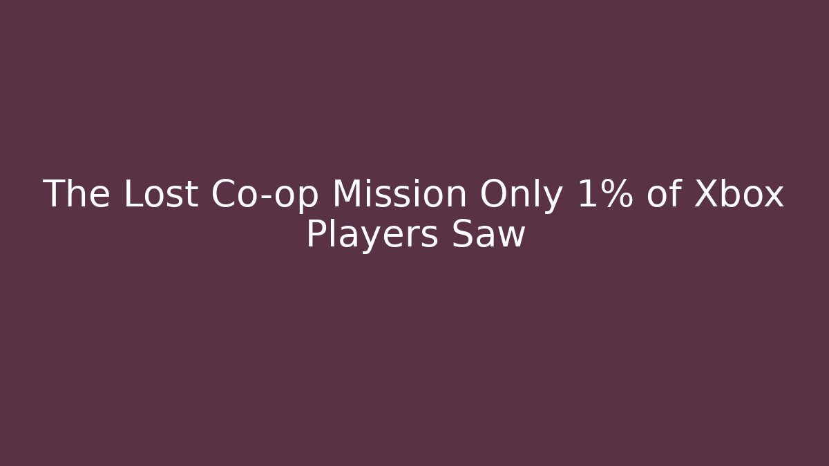 The Lost Co-op Mission Only 1% of Xbox Players Saw