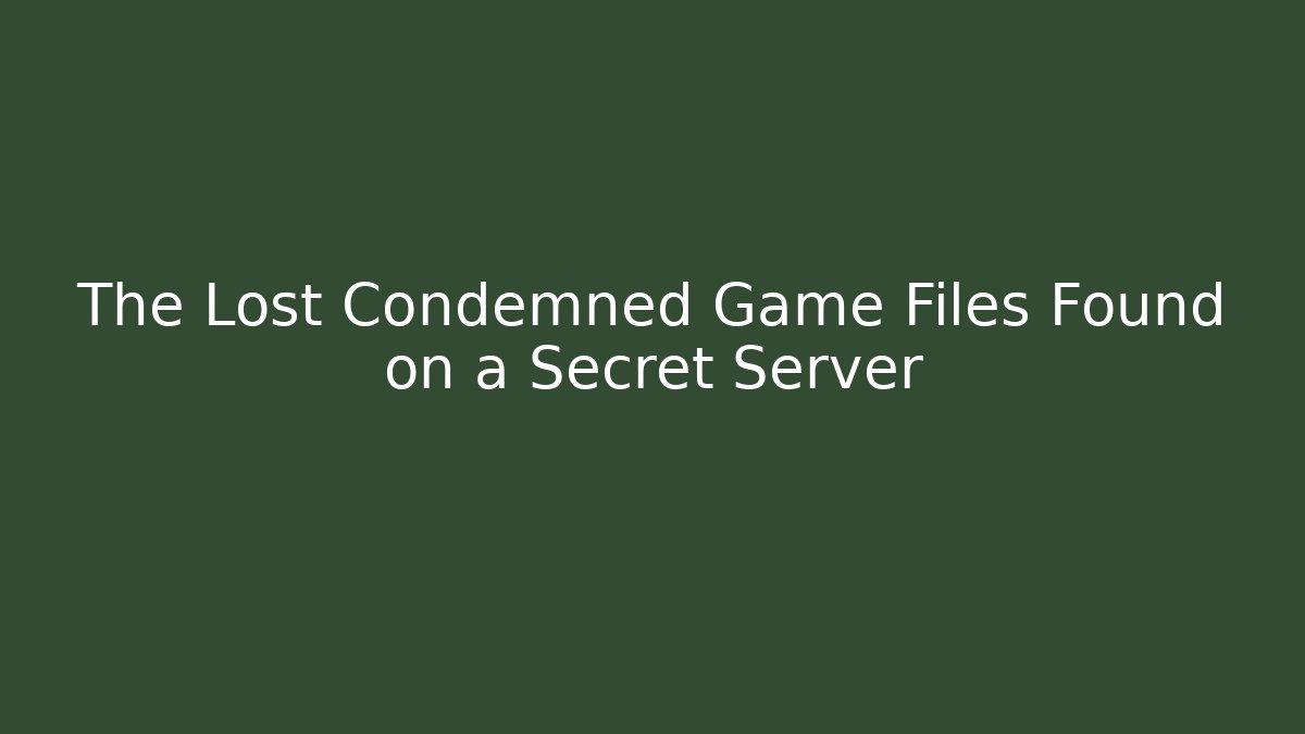 The Lost Condemned Game Files Found on a Secret Server - Critter Realm