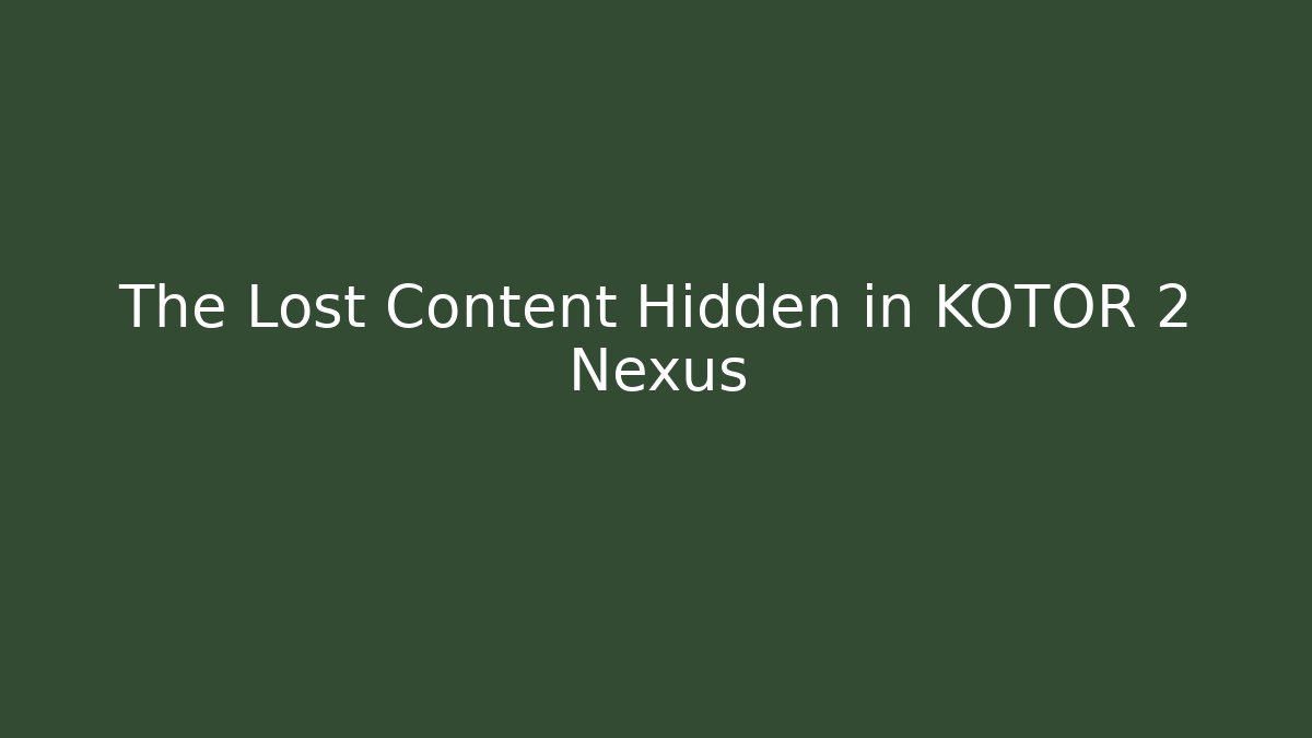 The Lost Content Hidden in KOTOR 2 Nexus