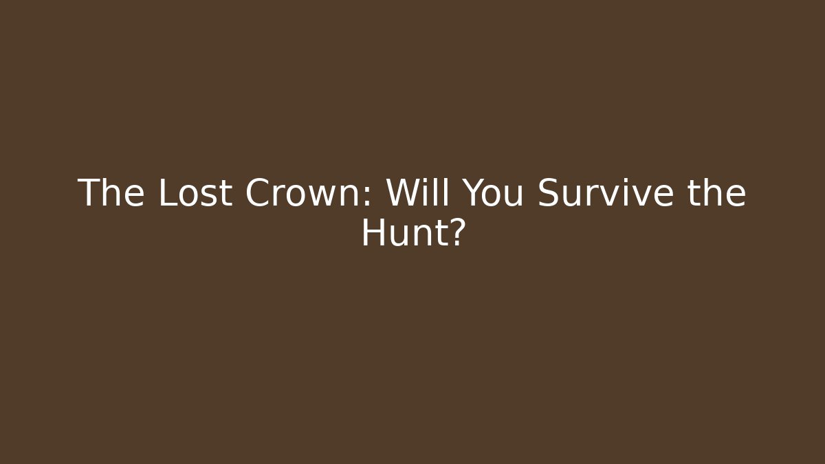 The Lost Crown: Will You Survive the Hunt?