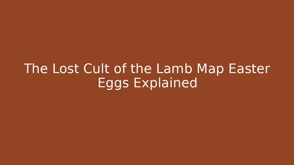 The Lost Cult of the Lamb Map Easter Eggs Explained