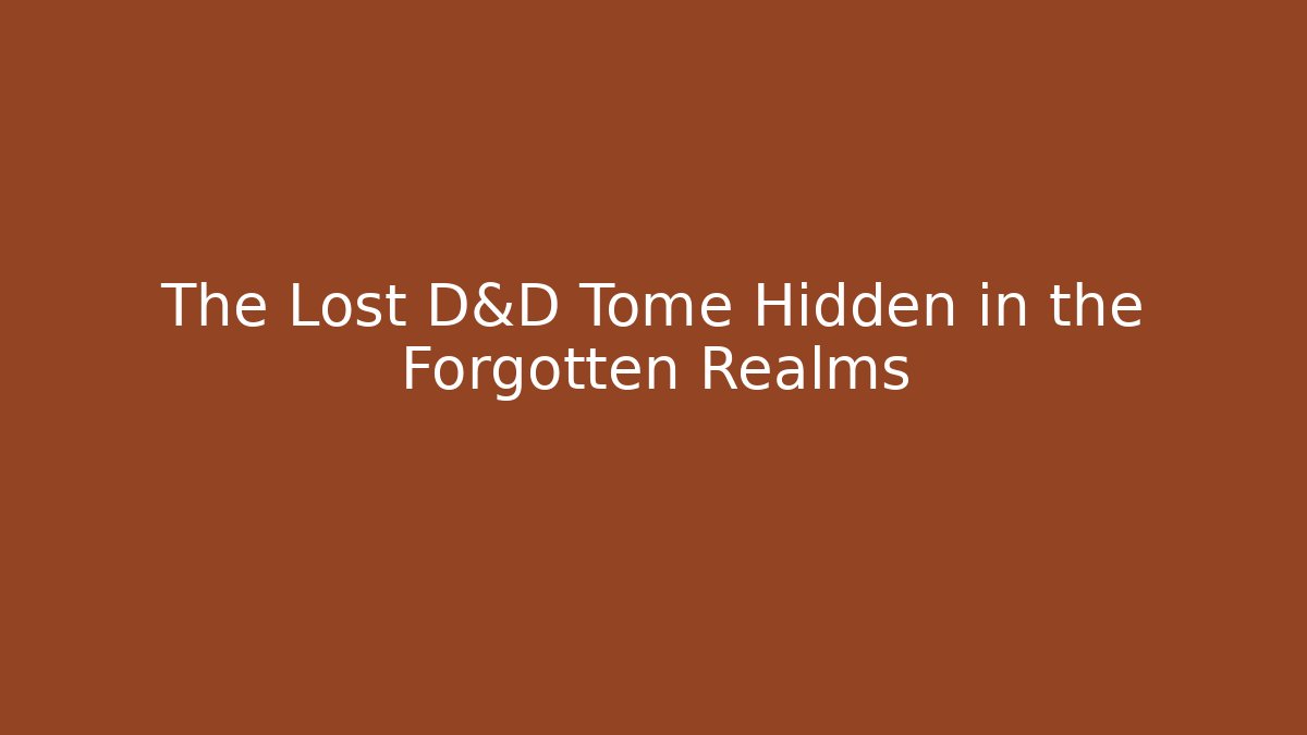 The Lost D&D Tome Hidden in the Forgotten Realms