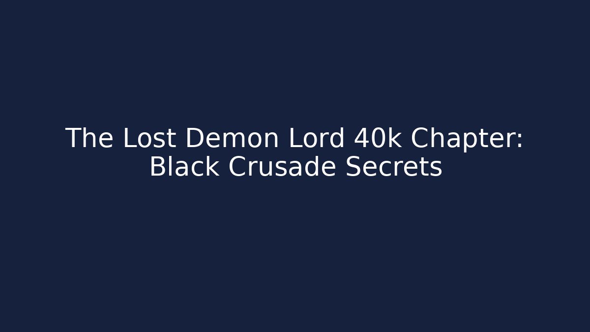 The Lost Demon Lord 40k Chapter: Black Crusade Secrets