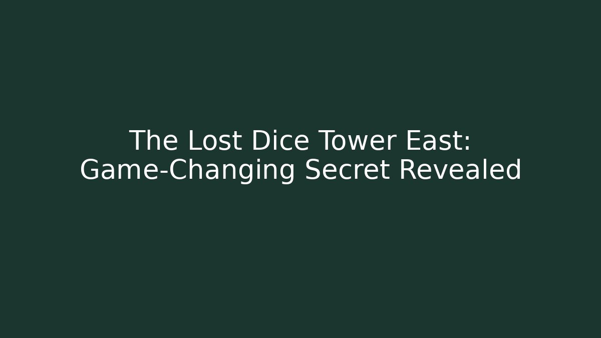 The Lost Dice Tower East: Game-Changing Secret Revealed