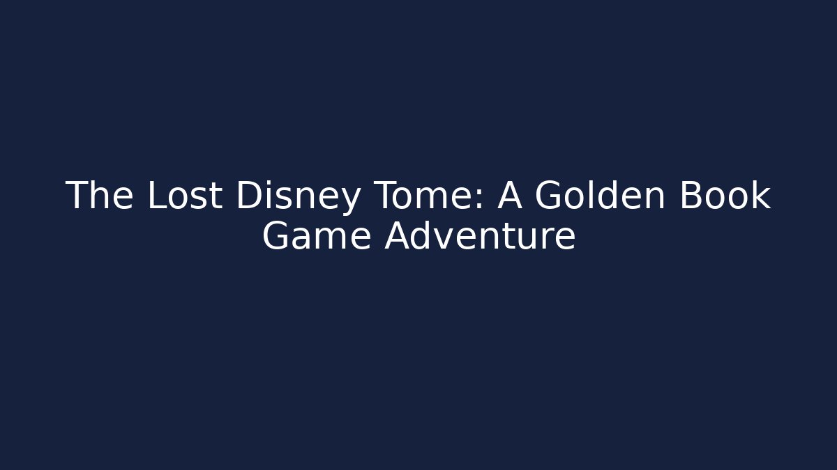 The Lost Disney Tome: A Golden Book Game Adventure