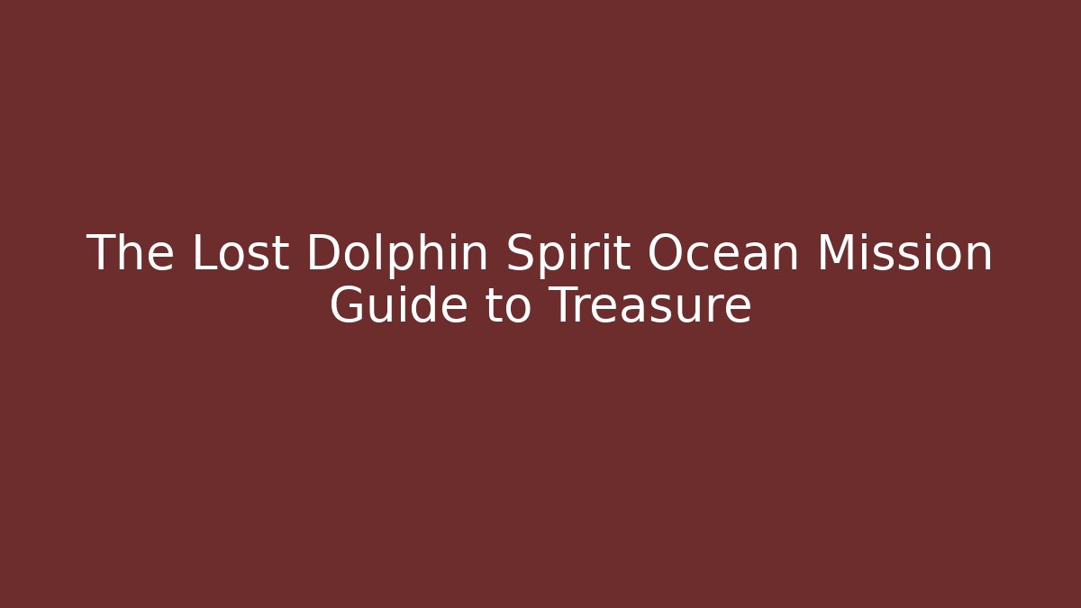 The Lost Dolphin Spirit Ocean Mission Guide to Treasure