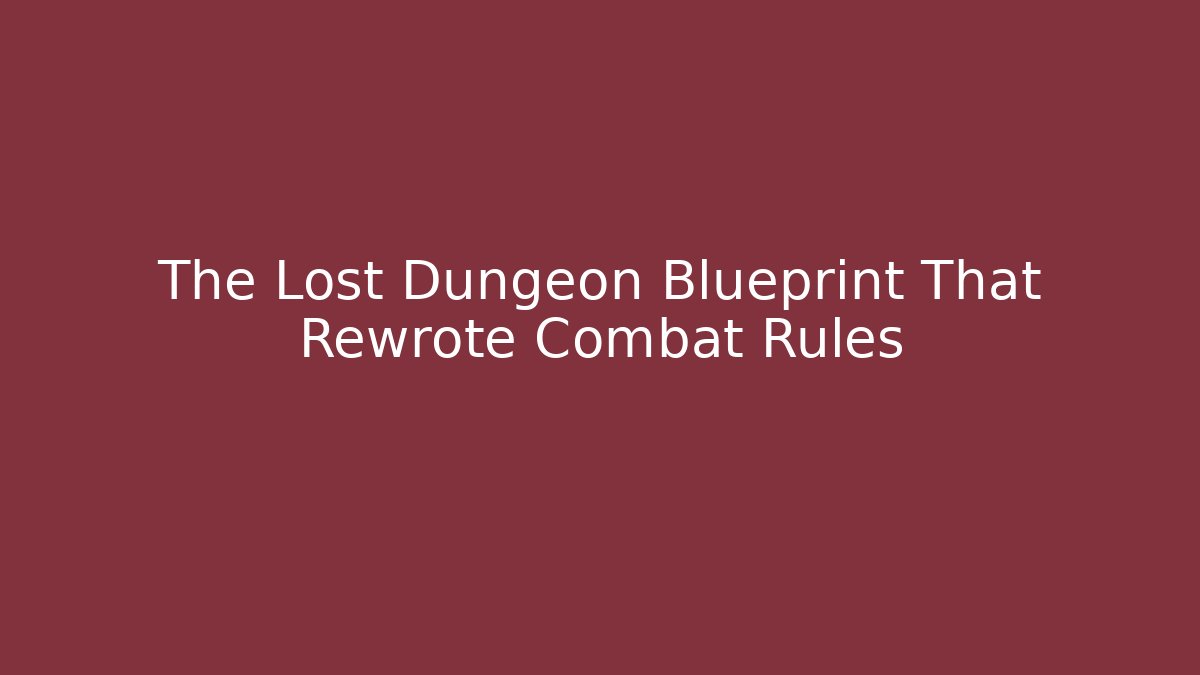 The Lost Dungeon Blueprint That Rewrote Combat Rules