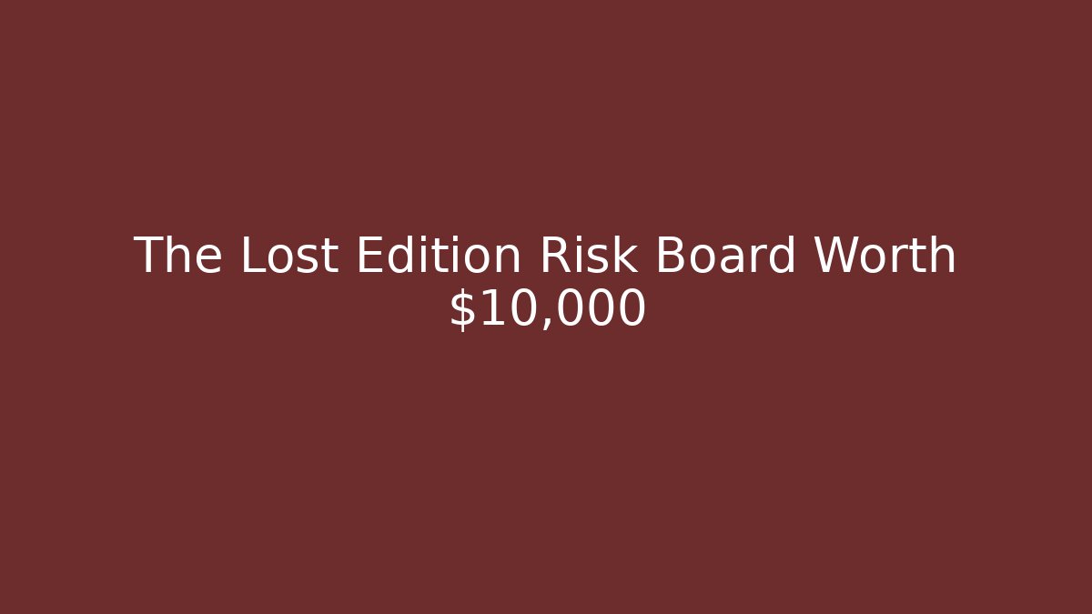 The Lost Edition Risk Board Worth $10,000