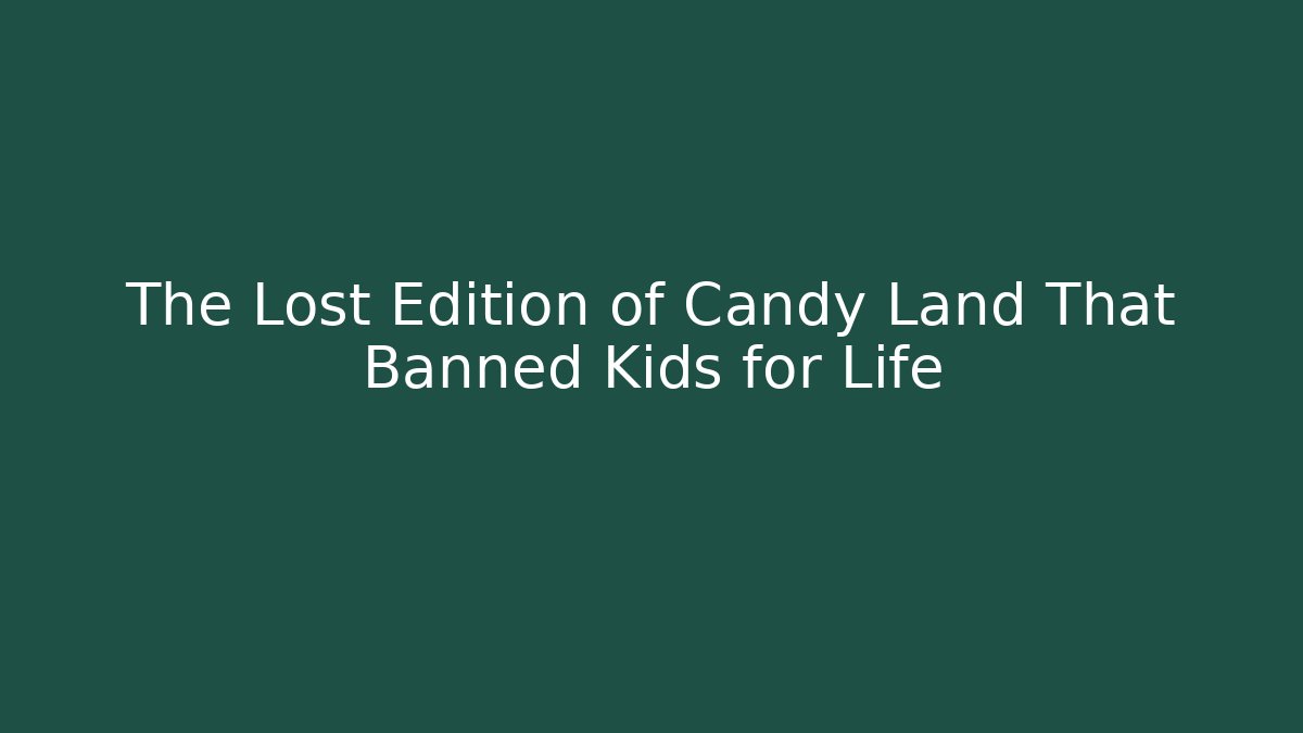 The Lost Edition of Candy Land That Banned Kids for Life