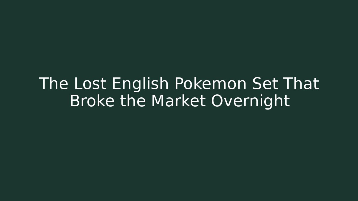 The Lost English Pokémon Set That Broke the Market Overnight