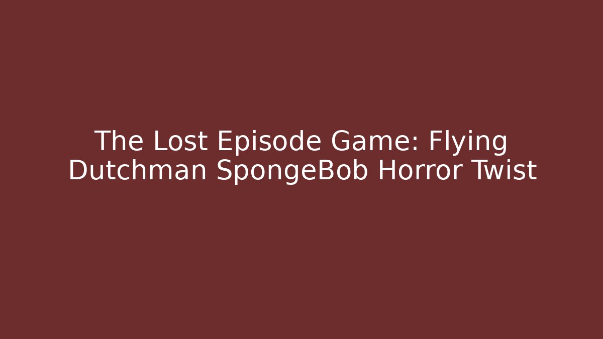 The Lost Episode Game: Flying Dutchman SpongeBob Horror Twist