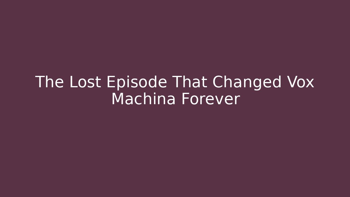 The Lost Episode That Changed Vox Machina Forever