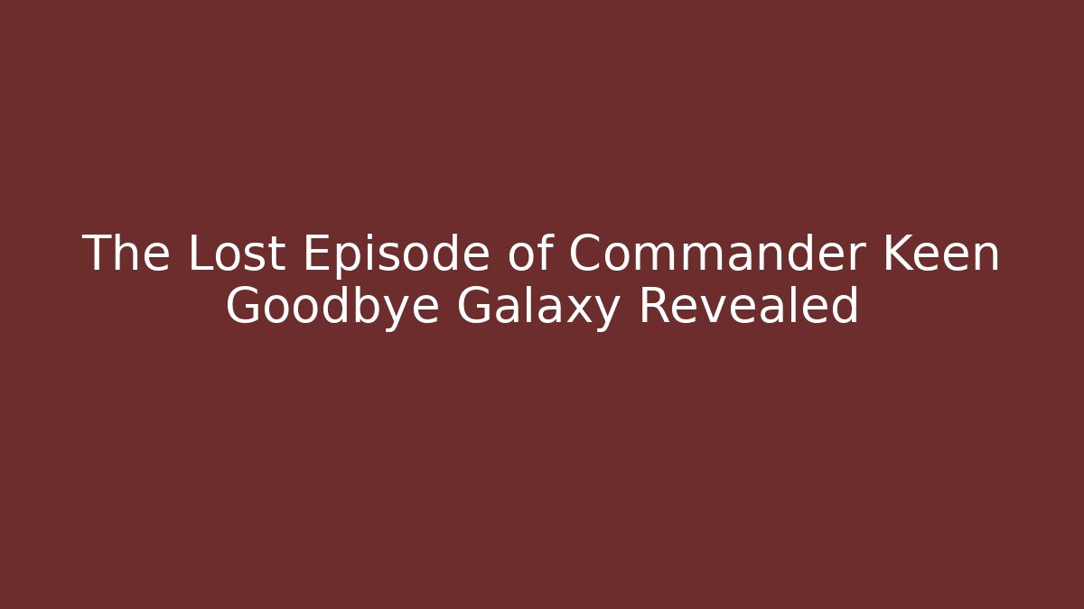 The Lost Episode of Commander Keen Goodbye Galaxy Revealed - Critter Realm