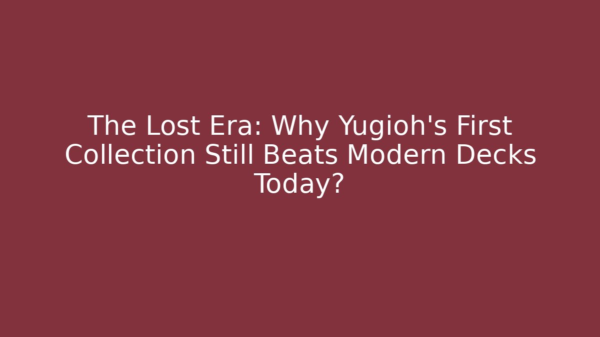 The Lost Era: Why Yugioh's First Collection Still Beats Modern Decks Today? - Critter Realm