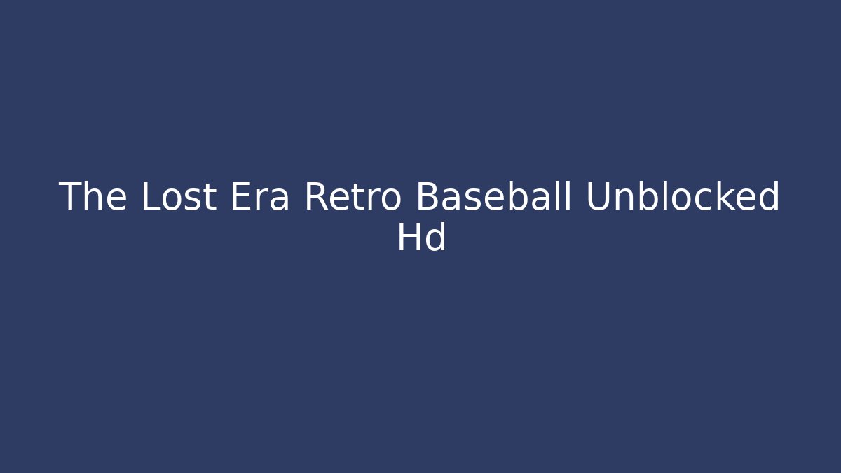 The Lost Era Retro Baseball Unblocked Hd