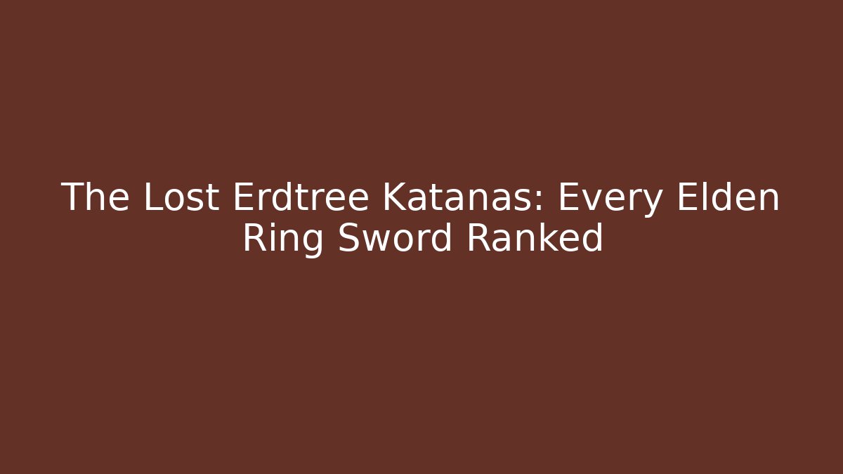 The Lost Erdtree Katanas: Every Elden Ring Sword Ranked