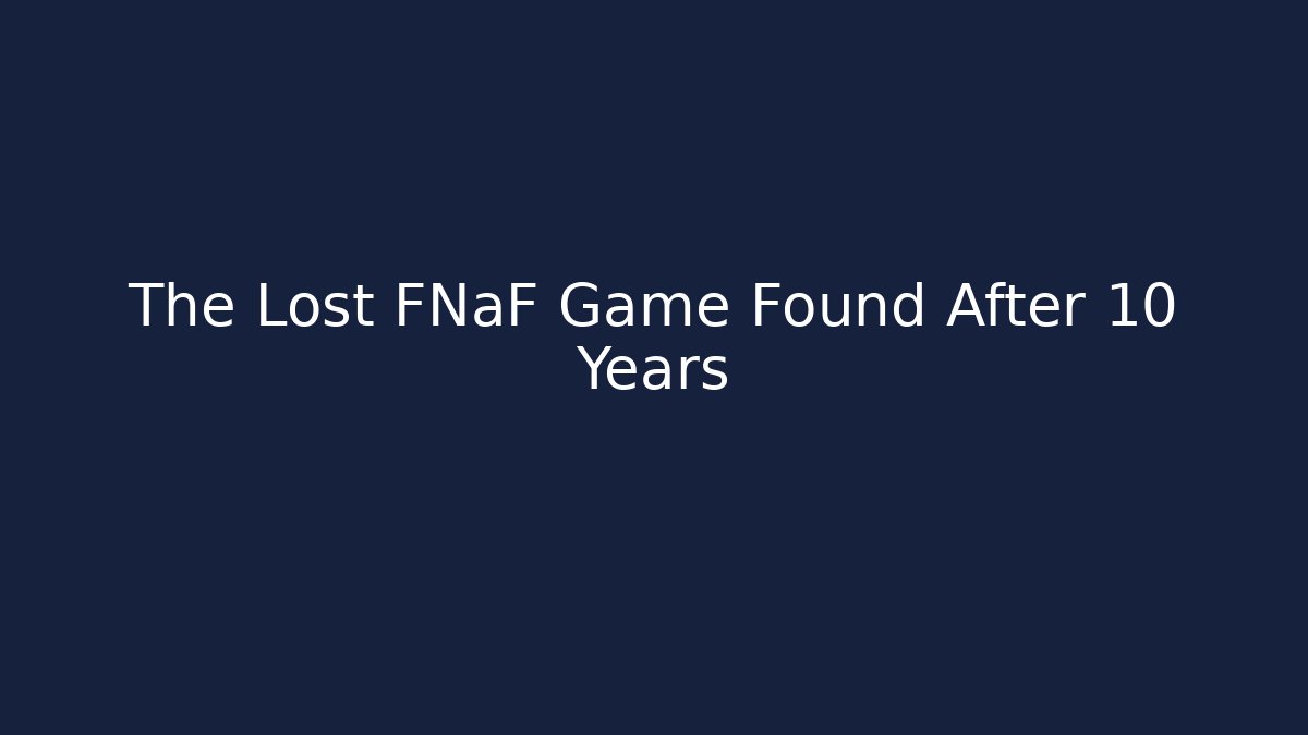 The Lost FNaF Game Found After 10 Years