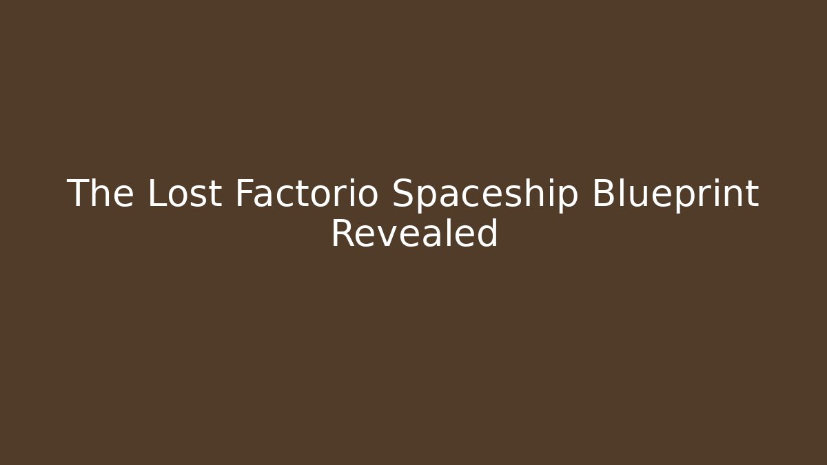 The Lost Factorio Spaceship Blueprint Revealed