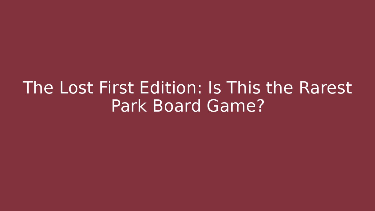 The Lost First Edition: Is This the Rarest Park Board Game?
