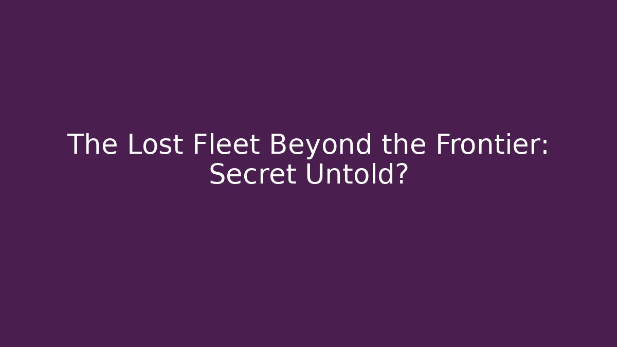 The Lost Fleet Beyond the Frontier: Secret Untold? - Critter Realm