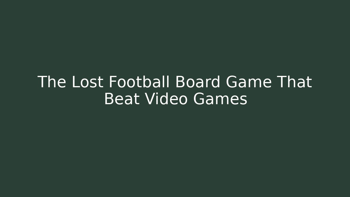 The Lost Football Board Game That Beat Video Games