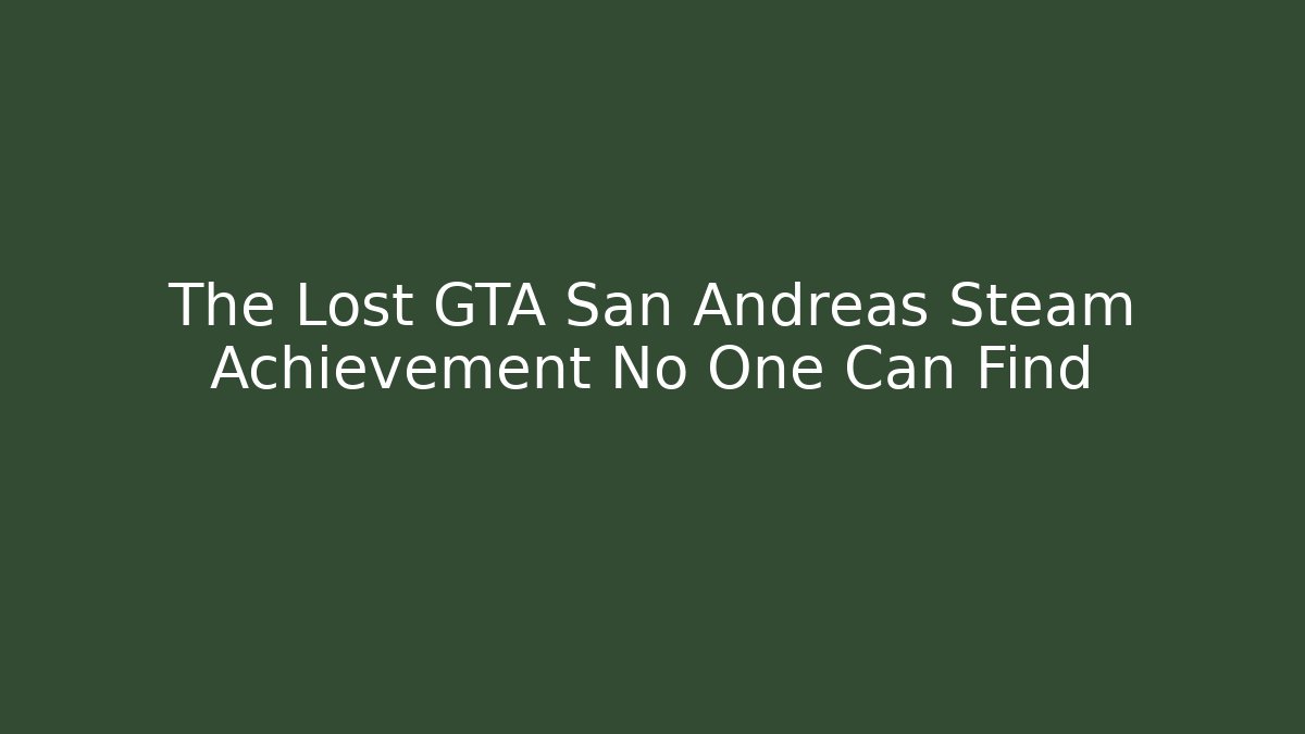 The Lost GTA San Andreas Steam Achievement No One Can Find