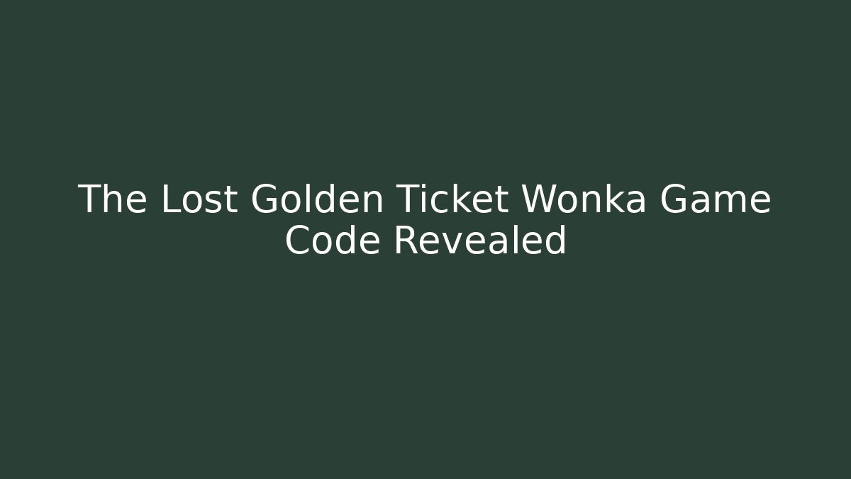The Lost Golden Ticket Wonka Game Code Revealed