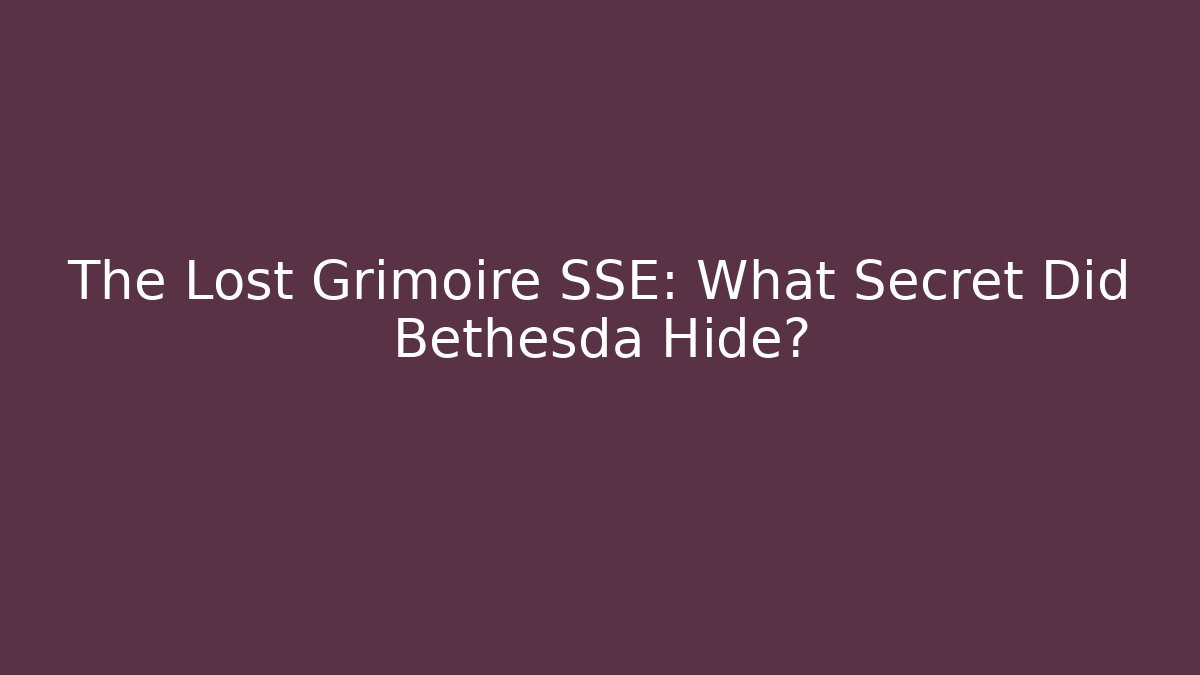 The Lost Grimoire SSE: What Secret Did Bethesda Hide?