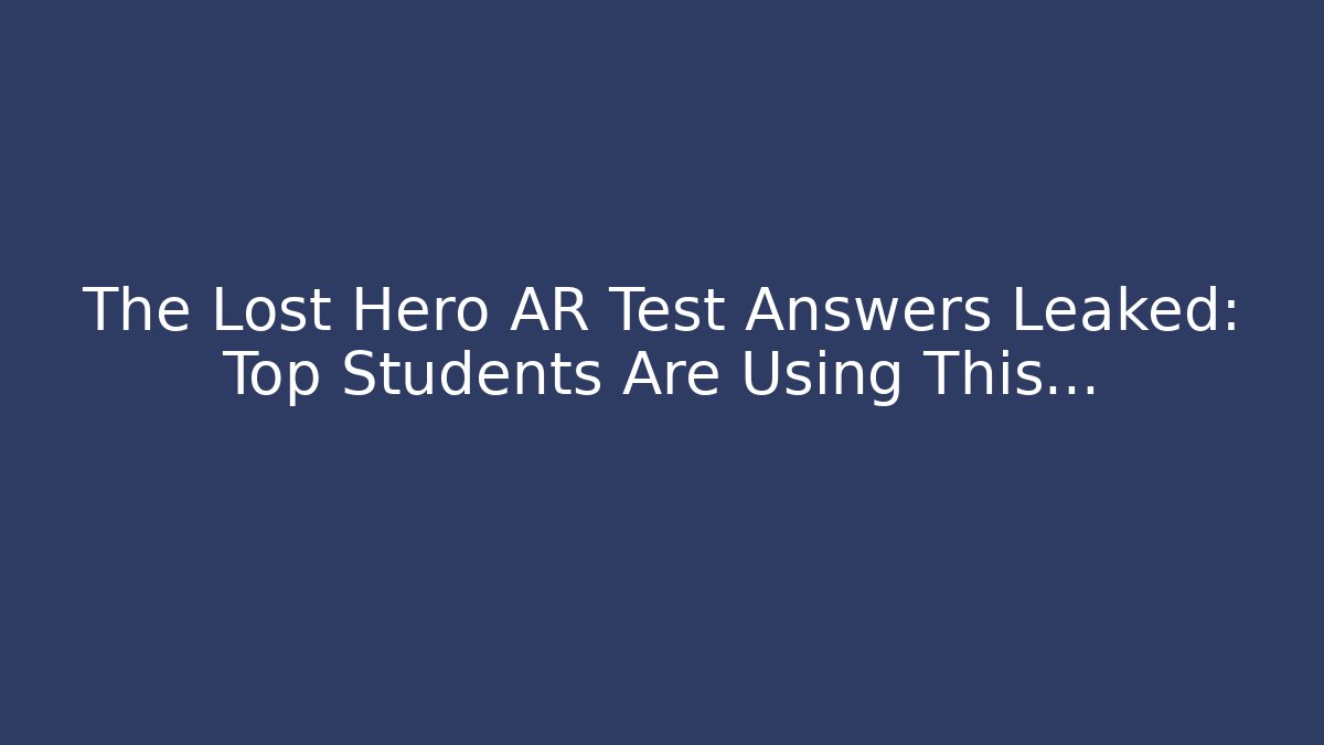 The Lost Hero AR Test Answers Leaked: Top Students Are Using This... - Critter Realm
