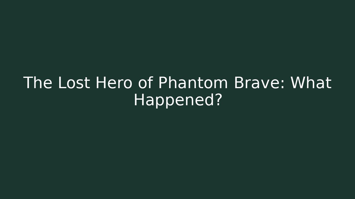 The Lost Hero of Phantom Brave: What Happened? - Critter Realm