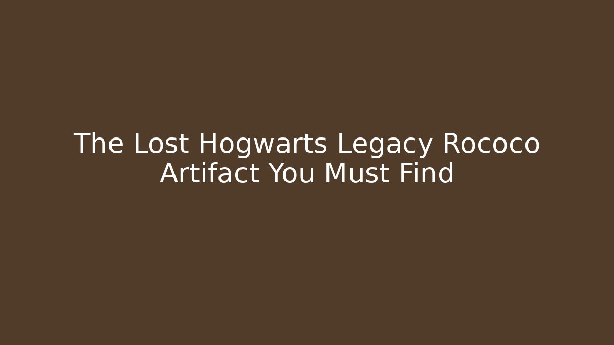 The Lost Hogwarts Legacy Rococo Artifact You Must Find