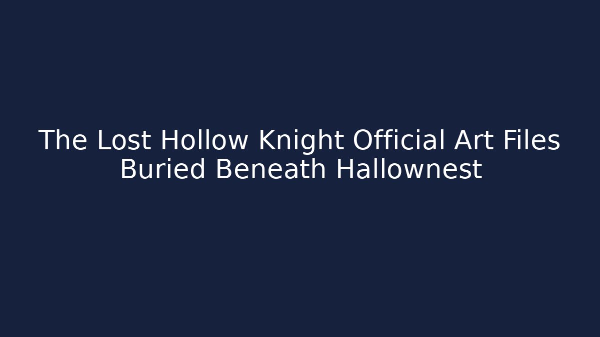 The Lost Hollow Knight Official Art Files Buried Beneath Hallownest