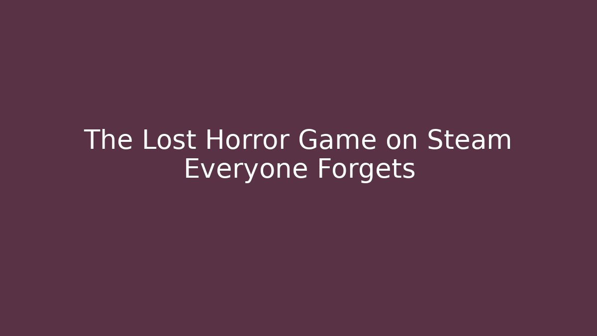 The Lost Horror Game on Steam Everyone Forgets