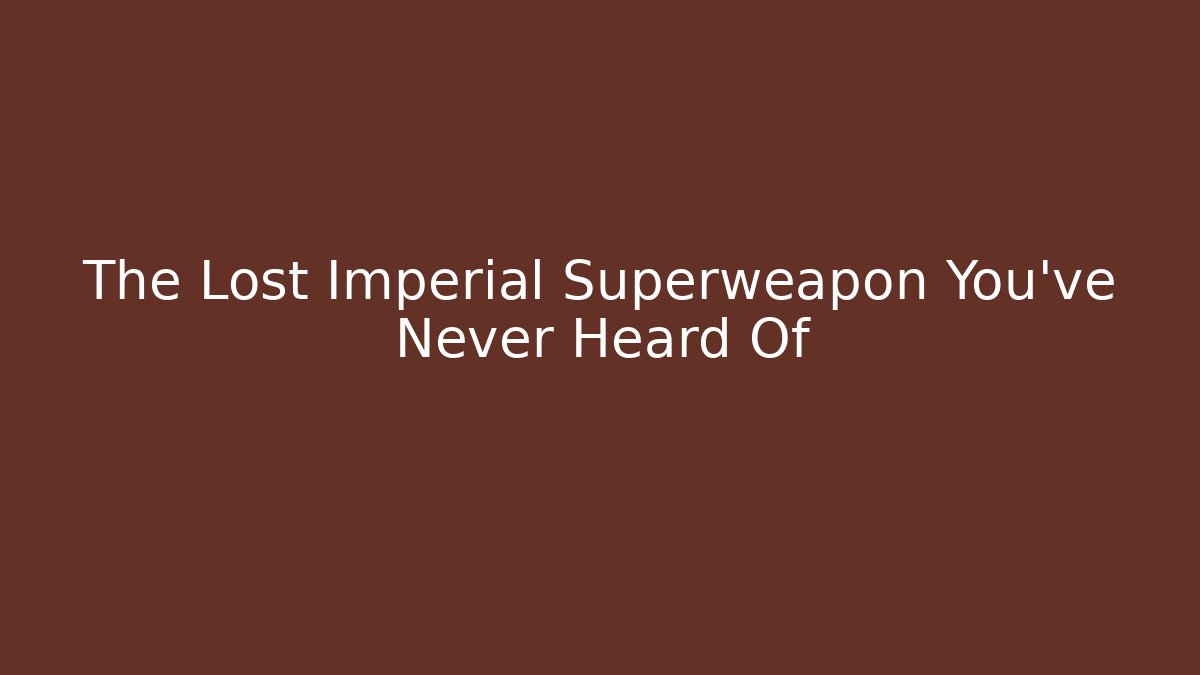 The Lost Imperial Superweapon You've Never Heard Of - Critter Realm