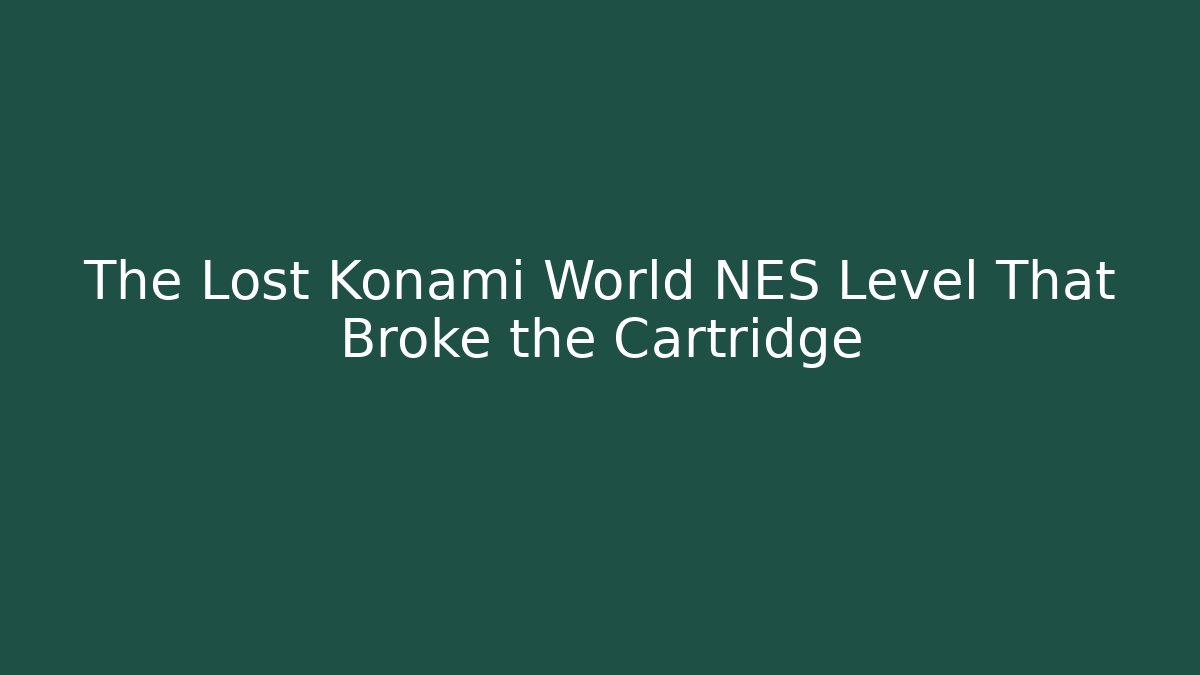 The Lost Konami World NES Level That Broke the Cartridge