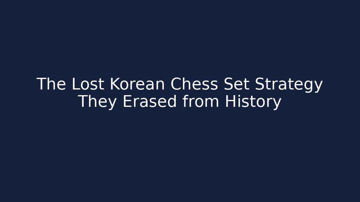 The Lost Korean Chess Set Strategy They Erased from History