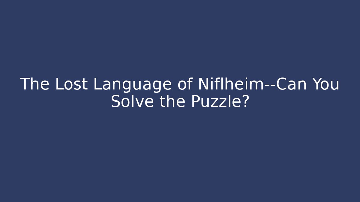 The Lost Language of Niflheim—Can You Solve the Puzzle?