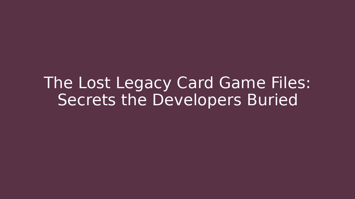 The Lost Legacy Card Game Files: Secrets the Developers Buried