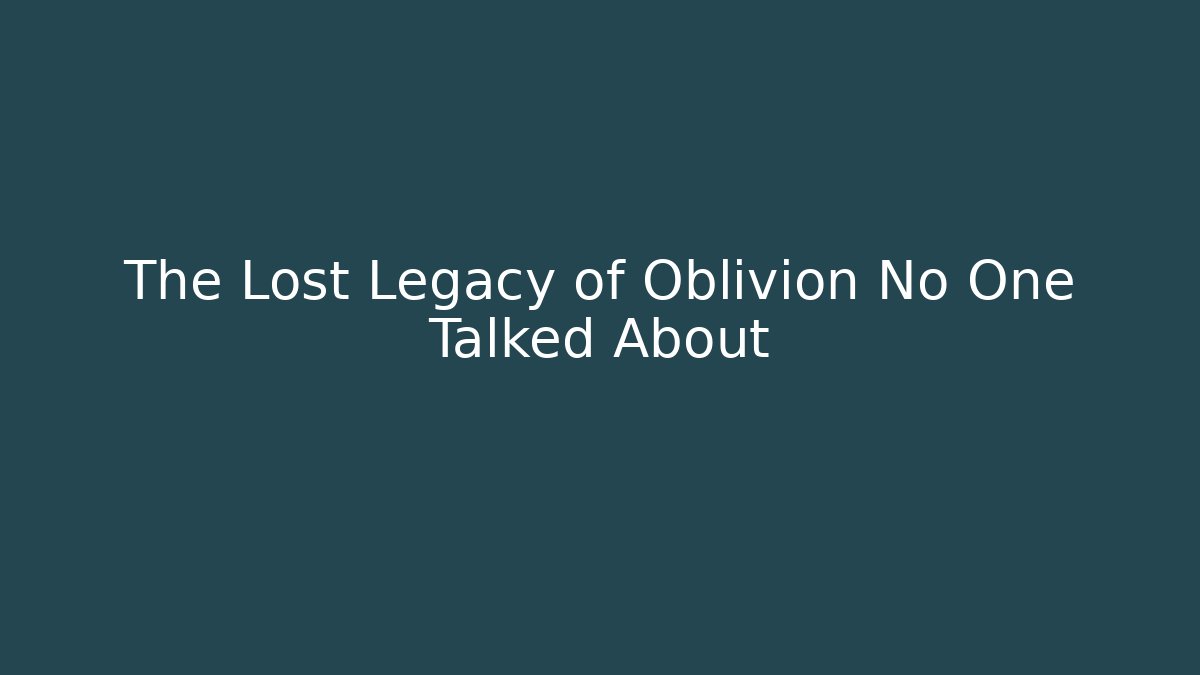 The Lost Legacy of Oblivion No One Talked About