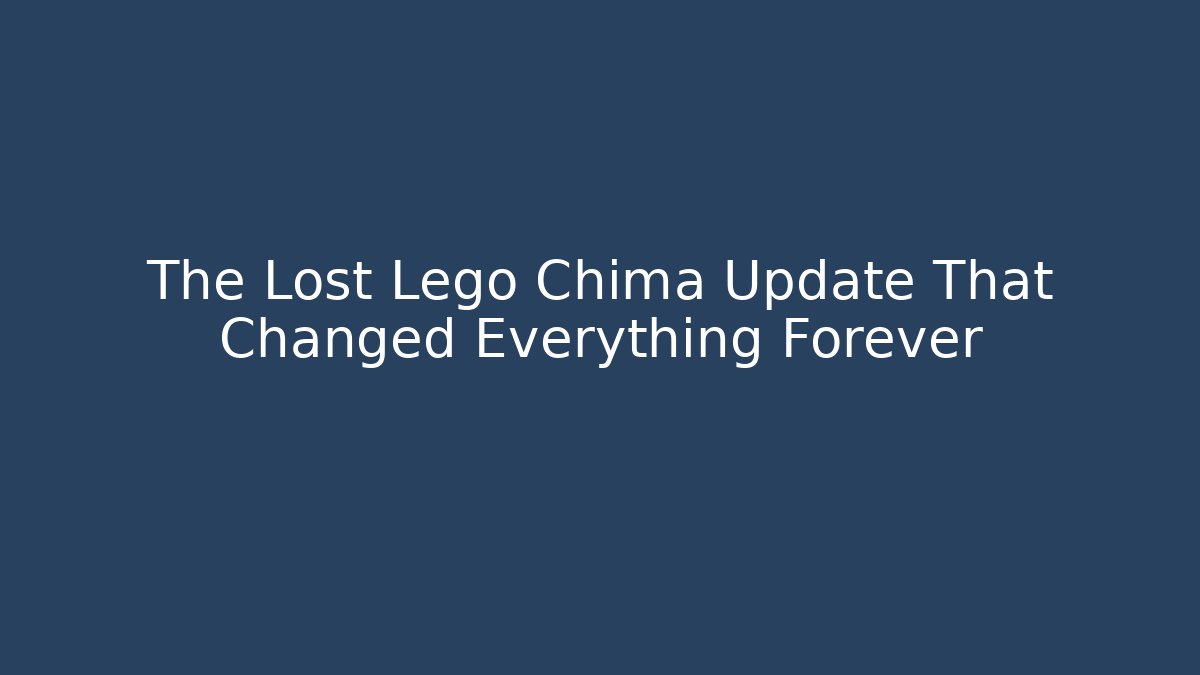 The Lost Lego Chima Update That Changed Everything Forever